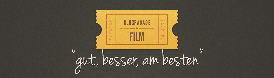 Blogparade Film - „Gut, besser, am besten“